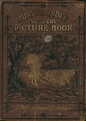 [Gutenberg 25442] • Aunt Friendly's Picture Book. / Containing Thirty-six Pages of Pictures Printed in Colours by Kronheim